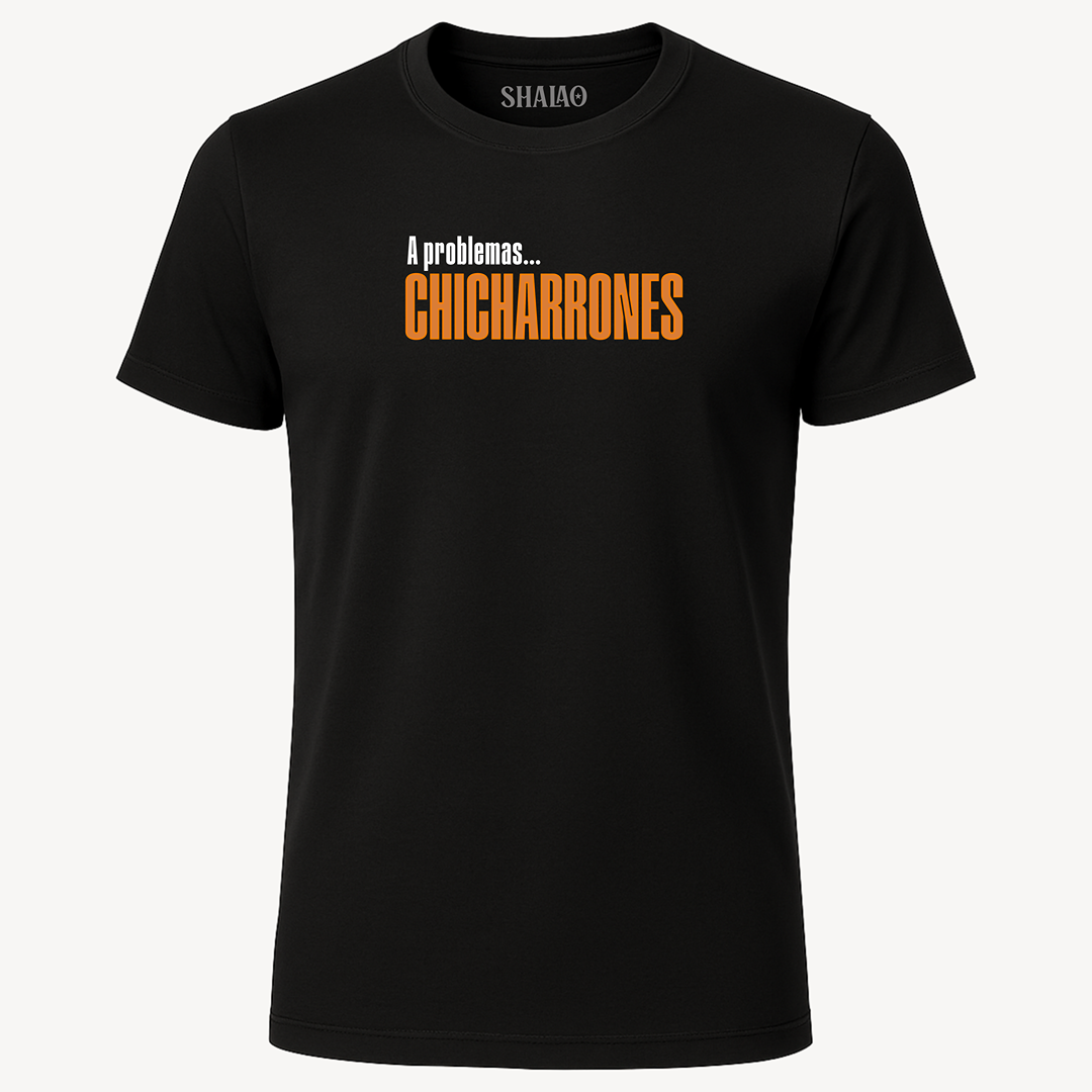 Camiseta "A problemas, chicharrones"